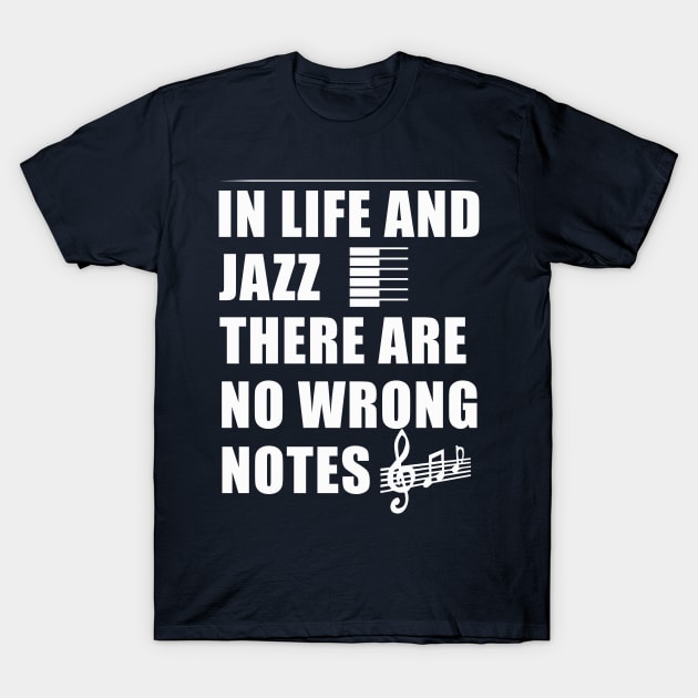 In Life And Jazz There Are No Wrong Notes T-Shirt by teegear